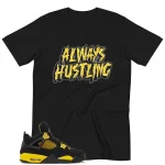 Jordan 4 Thunder Outfits - Always Hustling Shirt
