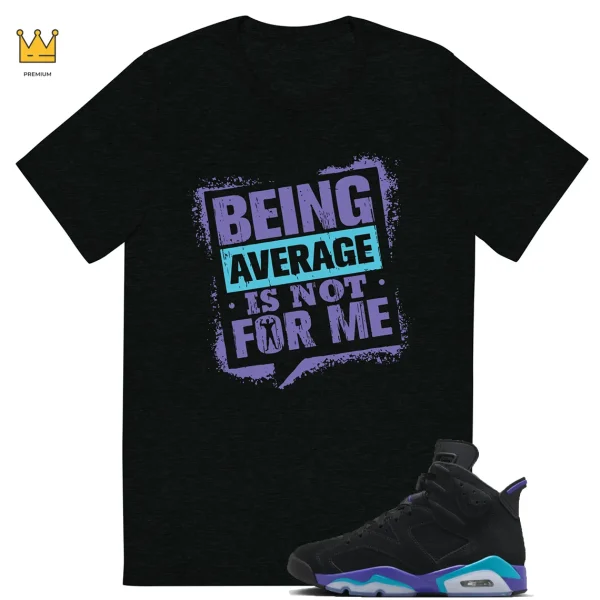 Jordan 6 Aqua Matching T-shirt Average Not Me Graphic