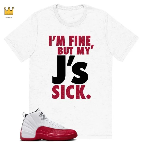 Sick J's T-shirt Match Jordan 12 Retro Cherry