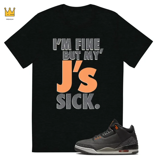 Sick J's T-shirt Match Jordan 3 Fear Outfit