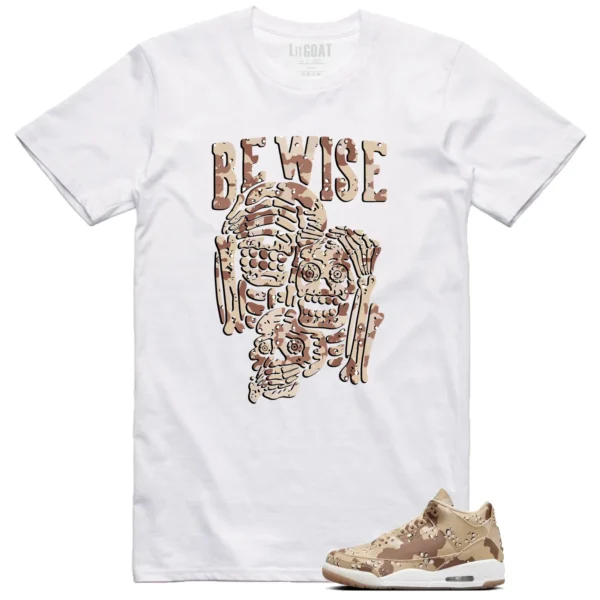 Be Wise Shirt to Match Jordan 3 Desert Camo