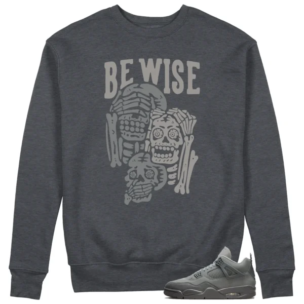 Be Wise Sweatshirt to Match Jordan 4 SE Wet Cement