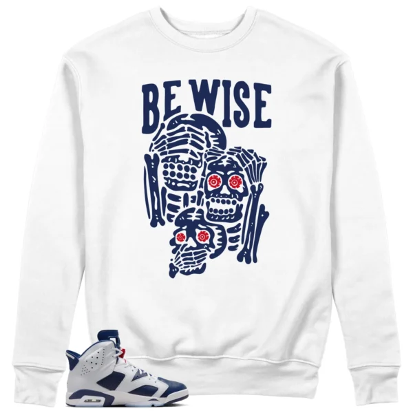 Be Wise Sweatshirt to Match Jordan 6 Olympic 2024