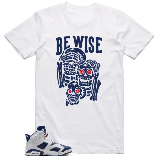 Be Wise Shirt to Match Jordan 6 Olympic 2024