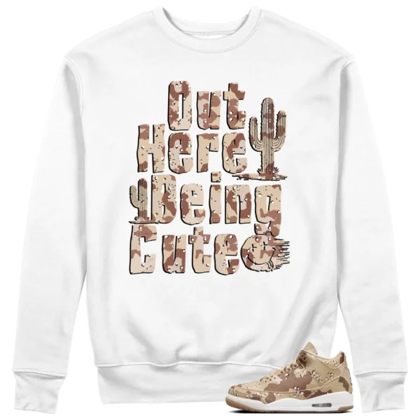 Being Cute Sweatshirt to Match Jordan 3 Desert Camo