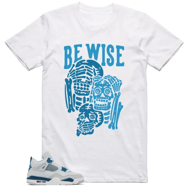 Jordan 4 Military Blue Shirt Be Wise Graphic