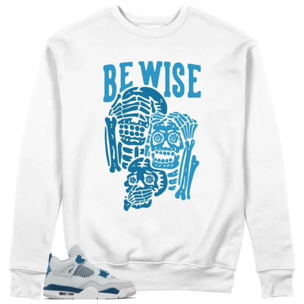 Jordan 4 Military Blue Sweatshirt Be Wise Graphic