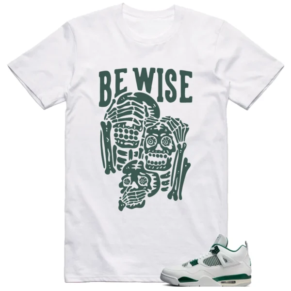 Jordan 4 Oxidized Green Shirt Be Wise Graphic