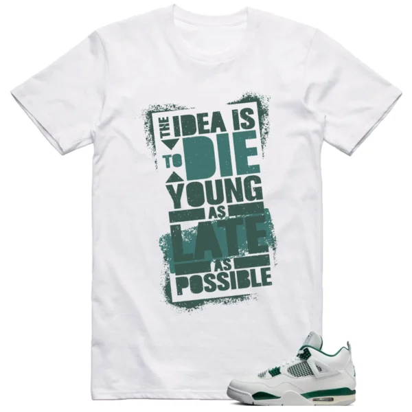 Jordan 4 Oxidized Green Shirt Die Young Graphic