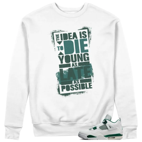 Jordan 4 Oxidized Green Sweatshirt Die Young Graphic