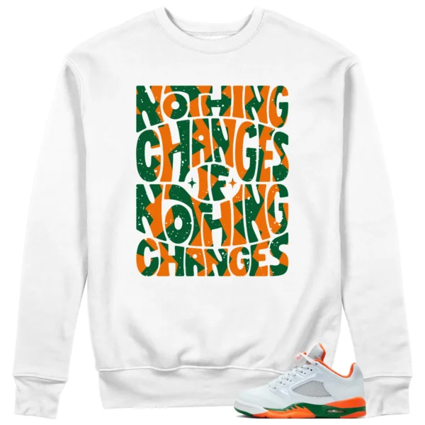 Jordan 5 Miami Hurricanes Sweatshirt Nothing Changes Graphic