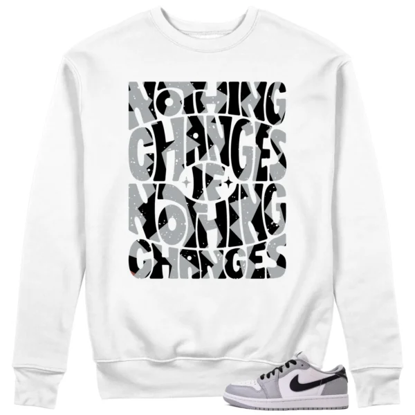 Nothing Changes Sweatshirt to Match Jordan 1 Retro Barons