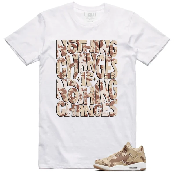 Nothing Changes Shirt to Match Jordan 3 Desert Camo