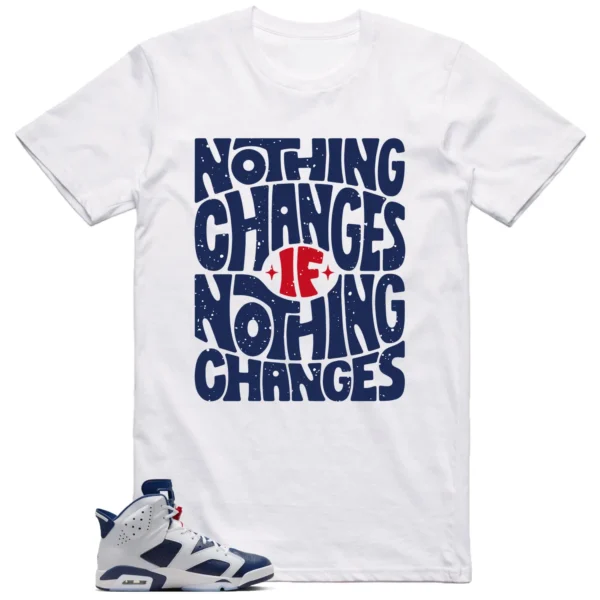 Nothing Changes Shirt to Match Jordan 6 Olympic 2024