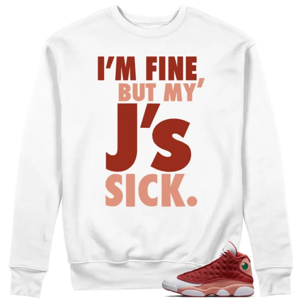 Sick Js Sweatshirt to Match Jordan 13 Dune Red