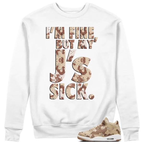 Sick Js Sweatshirt to Match Jordan 3 Desert Camo