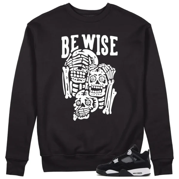 Be Wise Sweatshirt to Match Air Jordan 4 White Thunder