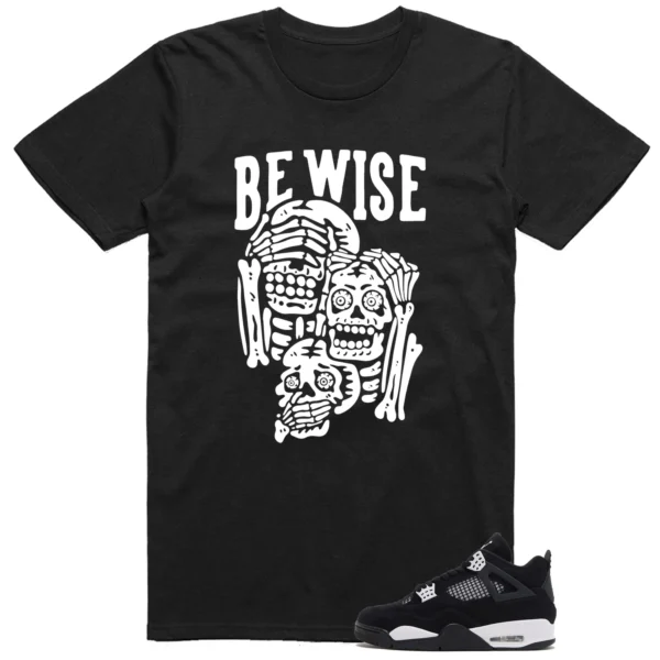 Be Wise Shirt to Match Air Jordan 4 White Thunder