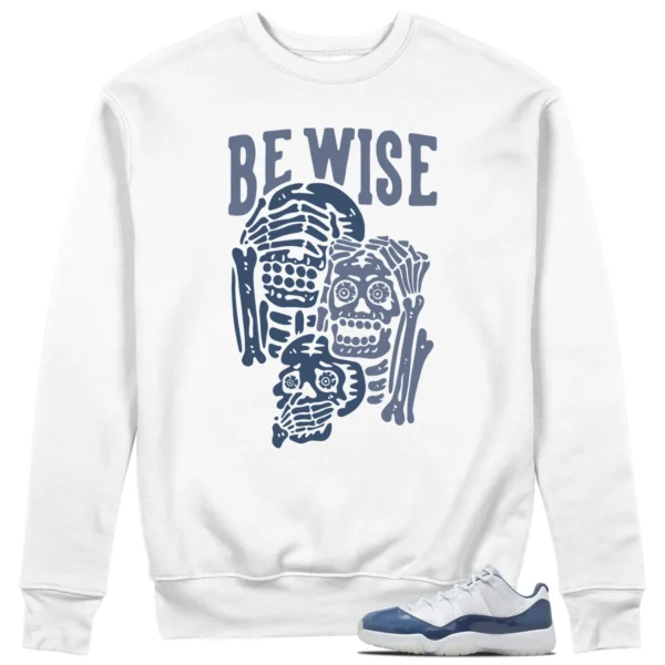 Be Wise Sweatshirt to Match Jordan 11 Diffused Blue