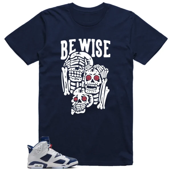 Be Wise Shirt to Match Jordan 6 Olympic