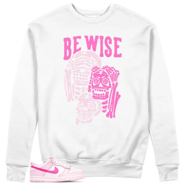 Be Wise Sweatshirt to Match Nike Dunk Low Triple Pink