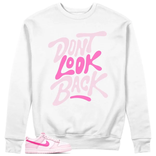 Dont Look Back Sweatshirt to Match Nike Dunk Low Triple Pink