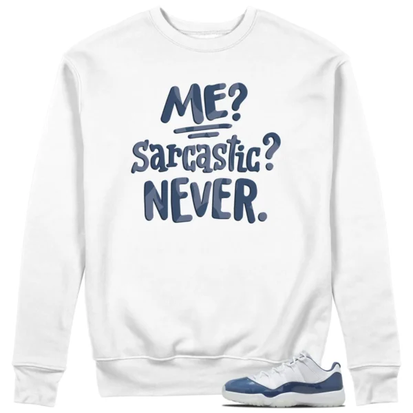 Me Sarcastic Never Sweatshirt to Match Jordan 11 Diffused Blue