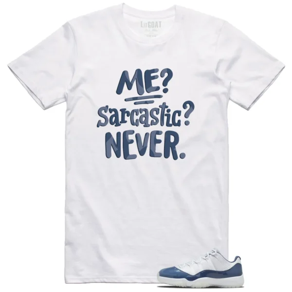 Me Sarcastic Never Shirt to Match Jordan 11 Diffused Blue