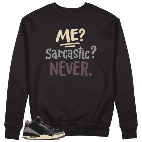 Me Sarcastic Never Sweatshirt to Match Jordan 3 While You Were Sleeping