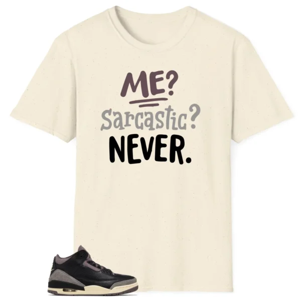 Me Sarcastic Never Shirt to Match Jordan 3 While You Were Sleeping