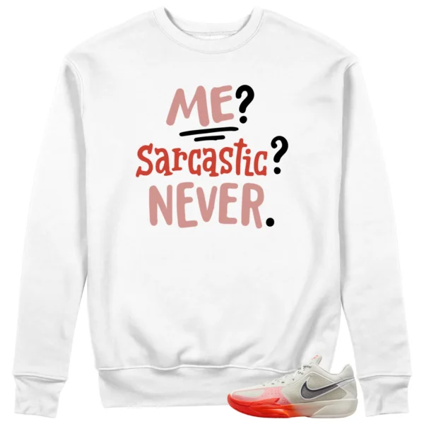 Me Sarcastic Never Sweatshirt to Match Nike Air Zoom GT Cut Cross