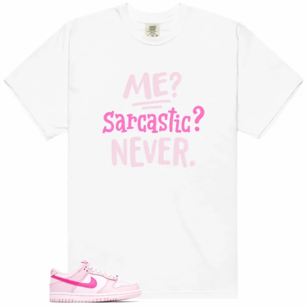 Me Sarcastic Never Shirt to Match Nike Dunk Low Triple Pink