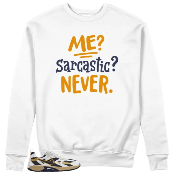 Me Sarcastic Never Sweatshirt to Match WMNS Nike Jam White Midnight Navy Gold