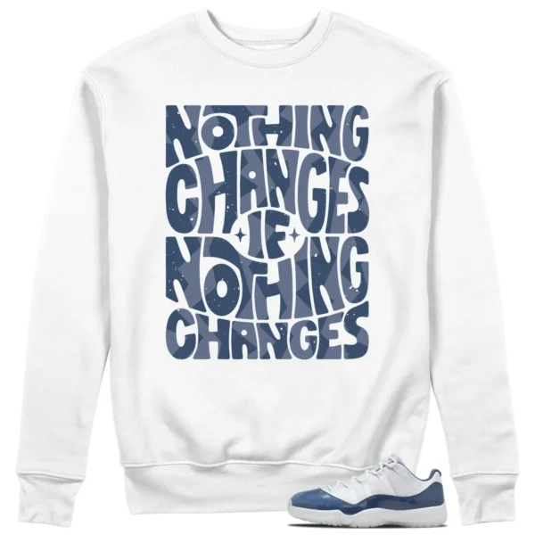 Nothing Changes Sweatshirt to Match Jordan 11 Diffused Blue