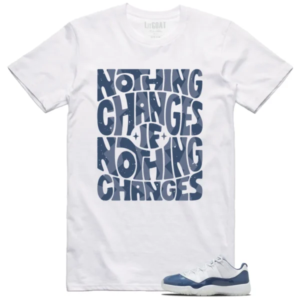 Nothing Changes Shirt to Match Jordan 11 Diffused Blue