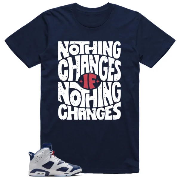 Nothing Changes Shirt to Match Jordan 6 Olympic