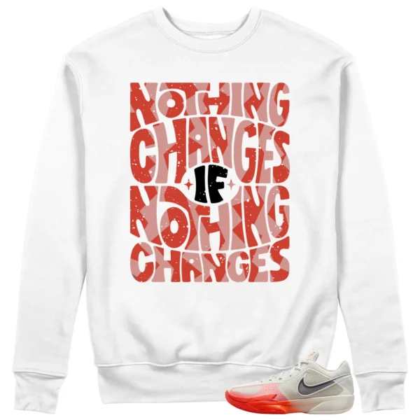 Nothing Changes Sweatshirt to Match Nike Air Zoom GT Cut Cross