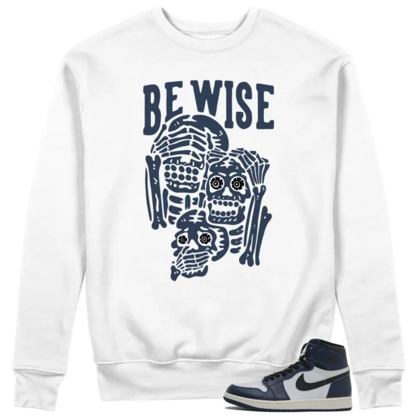 Be Wise Sweatshirt to Match Jordan 1 High OG Midnight Navy