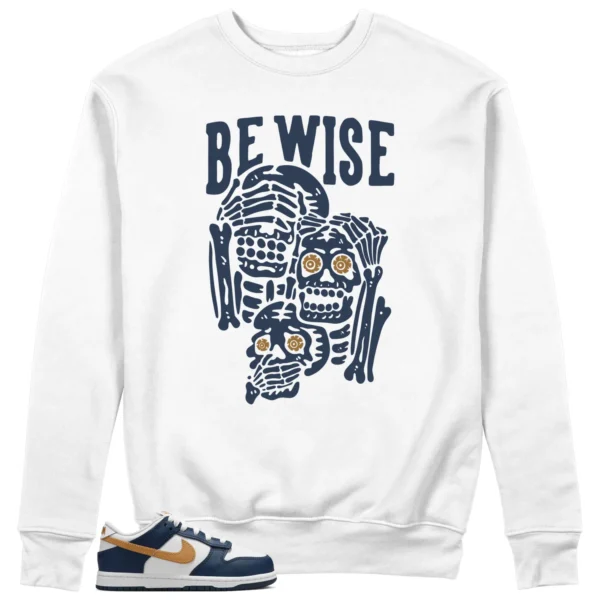 Be Wise Sweatshirt to Match Nike Dunk Low Midnight Navy Wheat