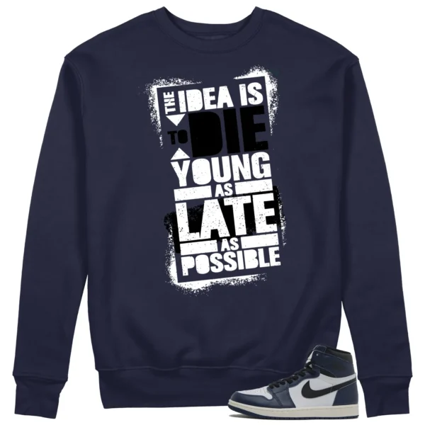 Die Young Sweatshirt to Match Air Jordan 1 High OG Midnight Navy