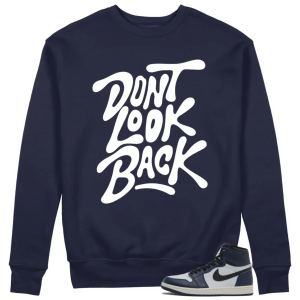 Dont Look Back Sweatshirt to Match Air Jordan 1 High OG Midnight Navy