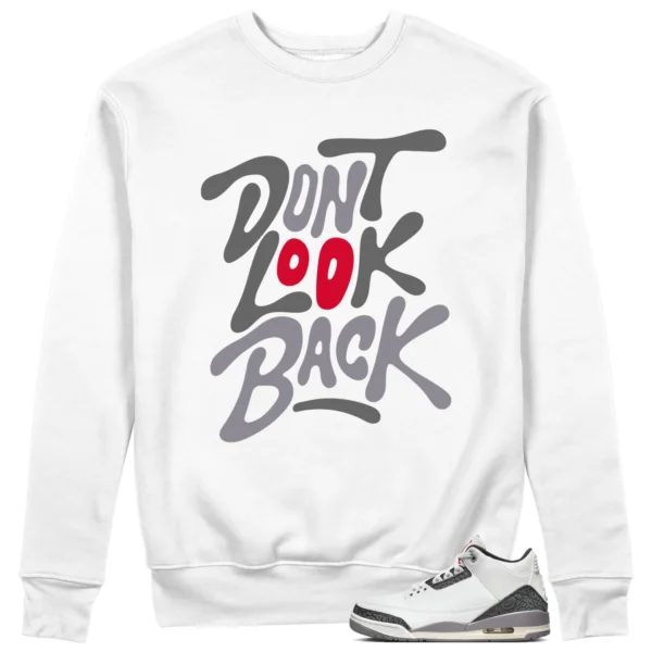 Dont Look Back Sweatshirt to Match Jordan 3 Cement Grey