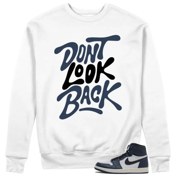 Dont Look Back Sweatshirt to Match Jordan 1 High OG Midnight Navy