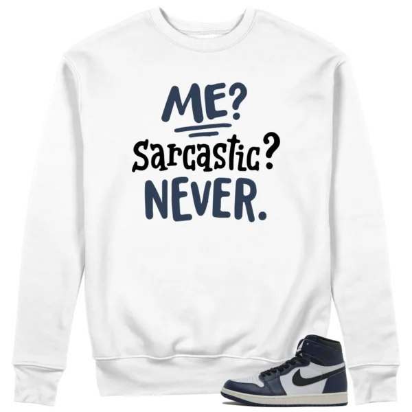 Me Sarcastic Never Sweatshirt to Match Jordan 1 High OG Midnight Navy