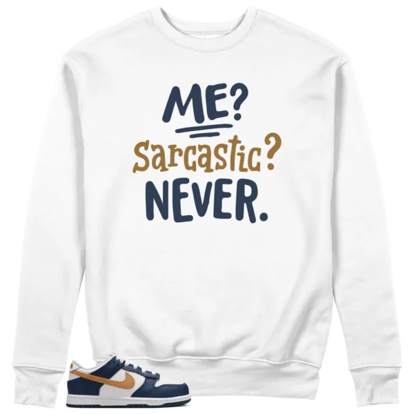 Me Sarcastic Never Sweatshirt to Match Nike Dunk Low Midnight Navy Wheat