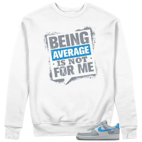 Average Not Me Sweatshirt Matches Nike Air Force 1 Low Grey University Blue Sneaker