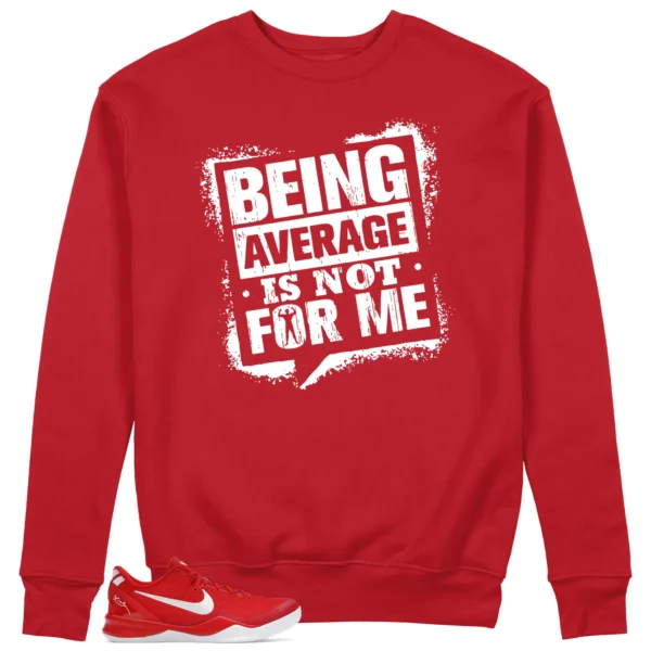 Average Not Me Sweatshirt Matches Nike Kobe 8 Protro University Red Sneaker