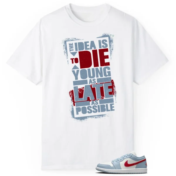 Die Young MatchShirt to Style Jordan 1 Low Blue Dune Red