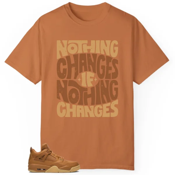 Jordan 4 Retro Ginger Wheat Style: Nothing Changes Tee