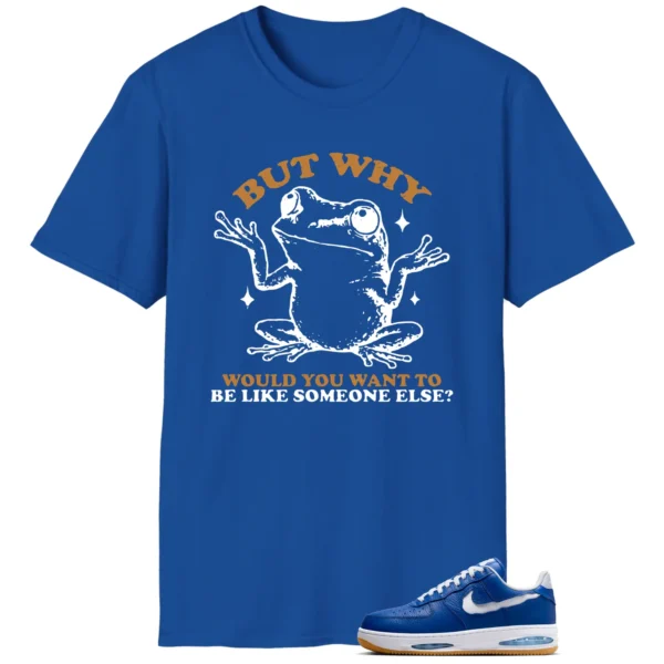 Funny But Why Shirt for Nike Air Force 1 Low Evo Team Royal